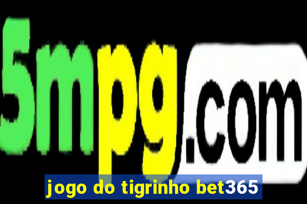 jogo do tigrinho bet365